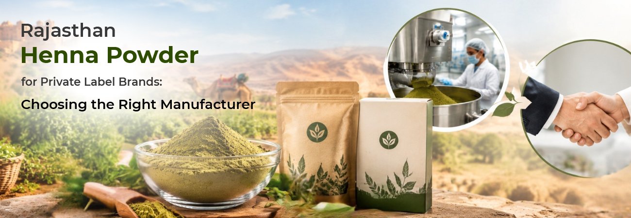 Rajasthan Henna Powder for Private Label Brands: Choosing the Right Manufacturer